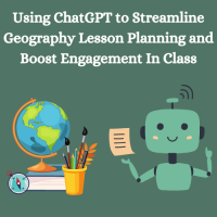 25TRA231 Using ChatGPT to Streamline Geography Lesson Planning and Boost Engagement in Class