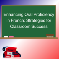 24TRA279 Enhancing Oral Proficiency in French: Strategies for Classroom Success