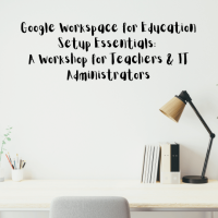 25TRA210 Google Workspace for Education Setup Essentials: A Workshop for Teachers & IT Administrators (P) (PP)