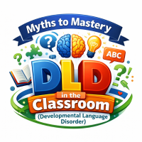 26TRA187 Myths to Mastery- DLD (Developmental Language Disorder) in the Classroom